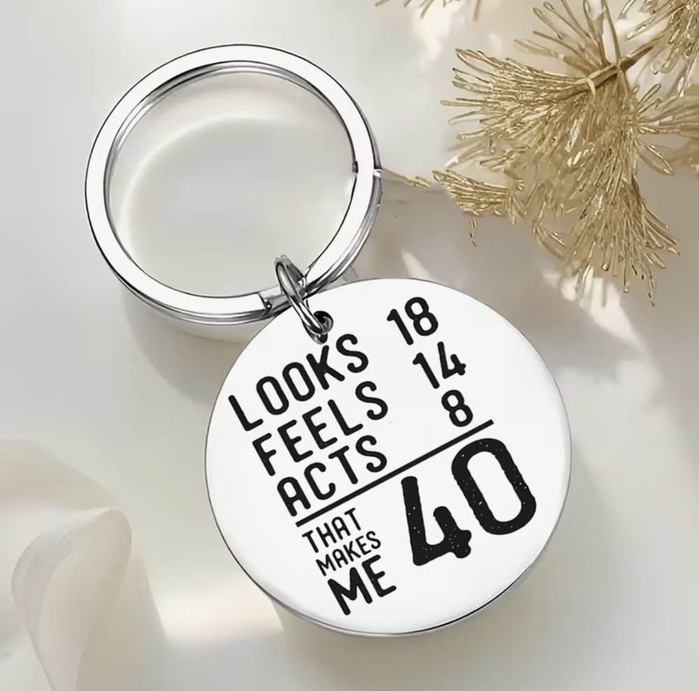 3/$25 Looks 18, Feels 14, Acts 8, That Makes Me 40 Stainless Steel Keychain NEW